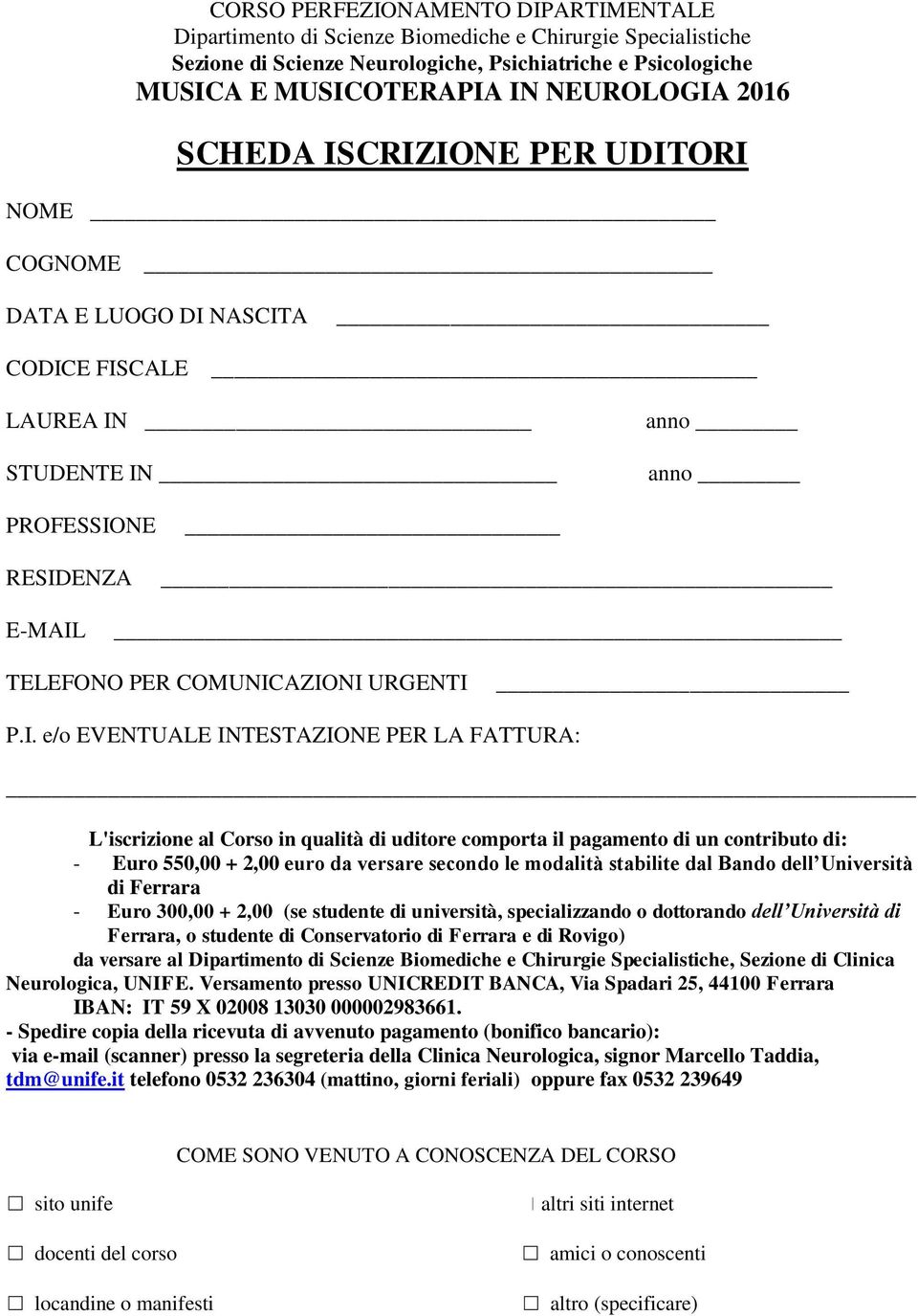 CRIZIONE PER UDITORI NOME COGNOME DATA E LUOGO DI NASCITA CODICE FISCALE LAUREA IN STUDENTE IN anno anno PROFESSIONE RESIDENZA E-MAIL TELEFONO PER COMUNICAZIONI URGENTI P.I. e/o EVENTUALE