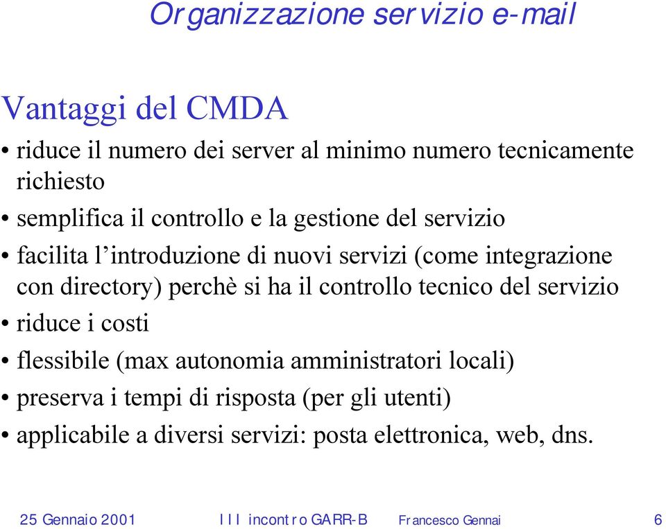 controllo tecnico del servizio riduce i costi flessibile (max autonomia amministratori locali) preserva i tempi di