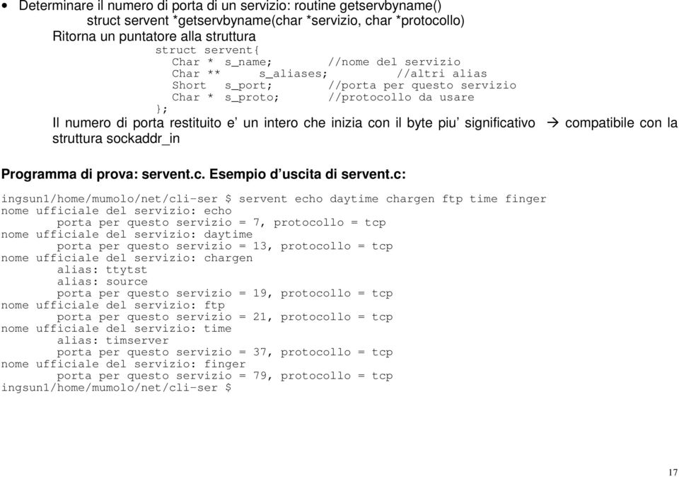 il byte piu significativo compatibile con la struttura sockaddr_in Programma di prova: servent.c. Esempio d uscita di servent.