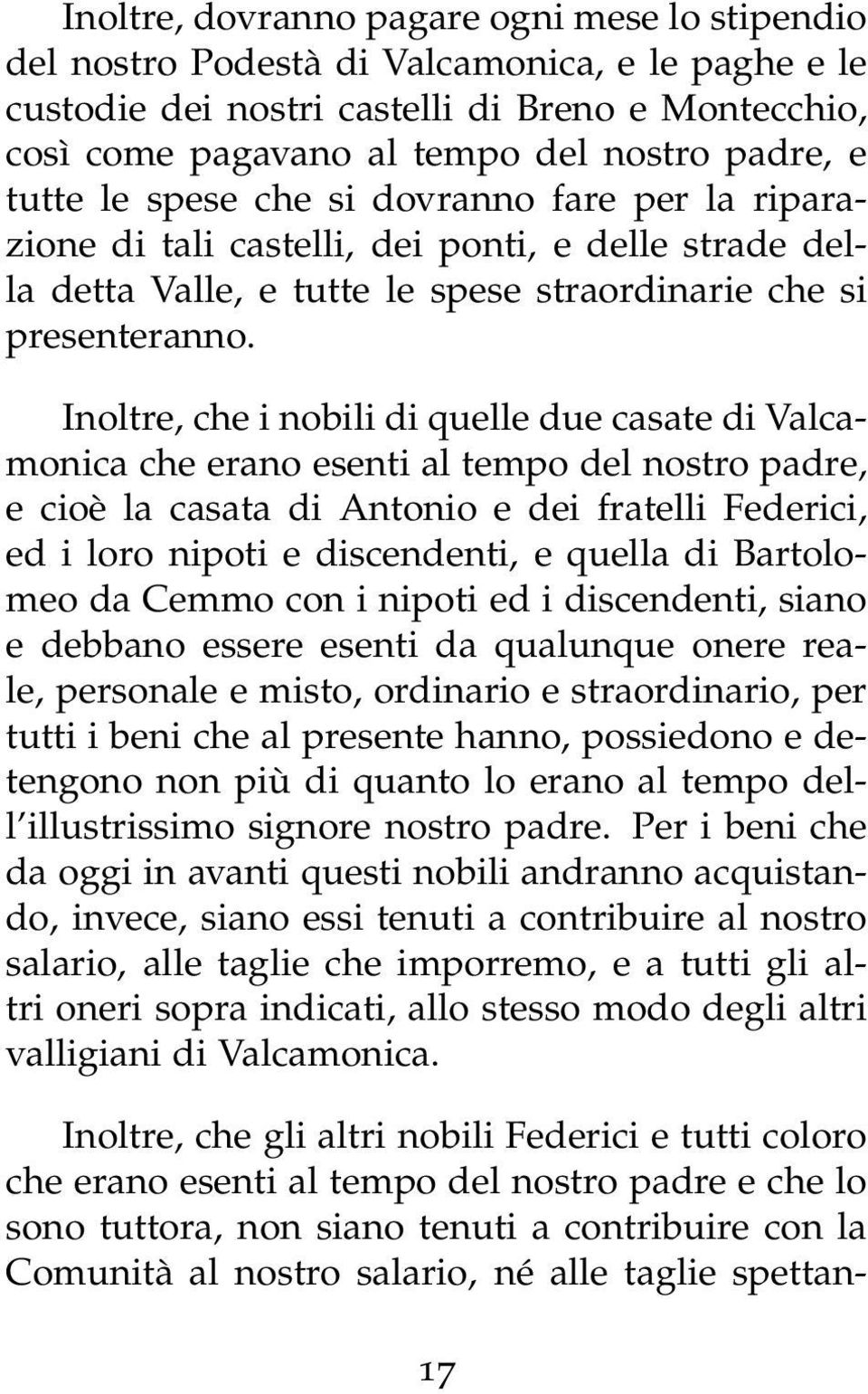 Inoltre, che i nobili di quelle due casate di Valcamonica che erano esenti al tempo del nostro padre, e cioè la casata di Antonio e dei fratelli Federici, ed i loro nipoti e discendenti, e quella di