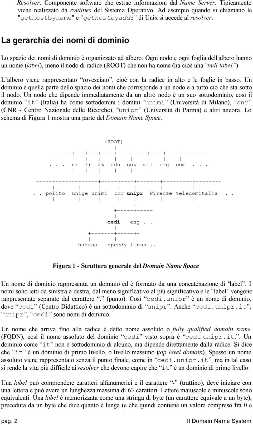 Ogni nodo e ogni foglia dell'albero hanno un nome (label), meno il nodo di radice (ROOT) che non ha nome (ha cioè una null label ).