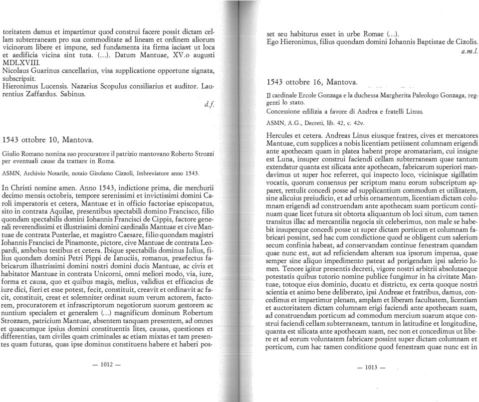 Nazarius Scopulus consiliarius et auditor. Laurentius Zaffardus. Sabinus. d.f set seu habiturus esset in urbe Romae (... ). Ego Hieronimus, filius quondam domini Iohannis Baptistae de Cizolis.