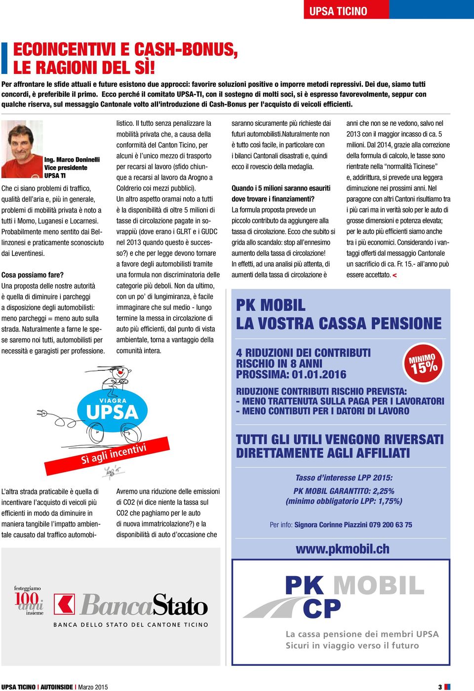 Ecco perché il comitato UPSA-TI, con il sostegno di molti soci, si è espresso favorevolmente, seppur con qualche riserva, sul messaggio Cantonale volto all introduzione di Cash-Bonus per l acquisto