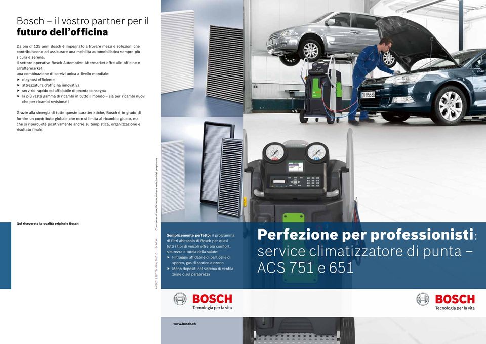 Il settore operativo Bosch Automotive Aftermarket ore alle oicine e all aftermarket una combinazione di servizi unica a livello mondiale: diagnosi eiciente attrezzatura d oicina innovativa servizio