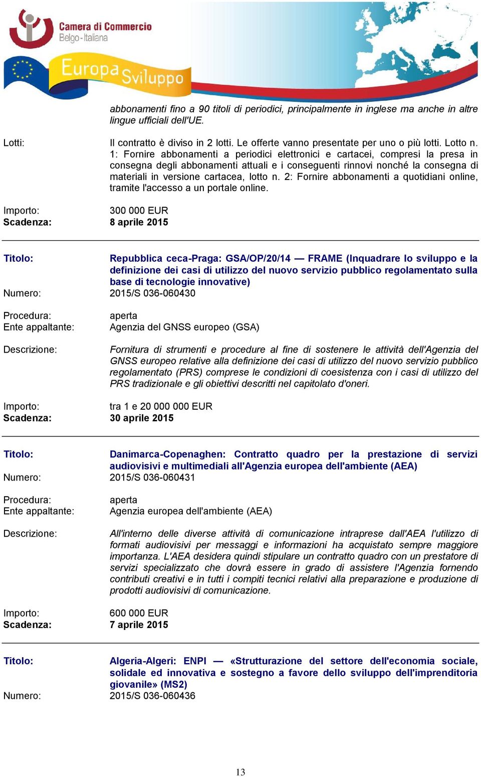 1: Fornire abbonamenti a periodici elettronici e cartacei, compresi la presa in consegna degli abbonamenti attuali e i conseguenti rinnovi nonché la consegna di materiali in versione cartacea, lotto