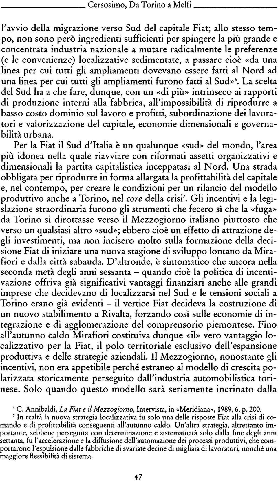 cui tutti gli ampliamenti furono fatti al Sud»6.