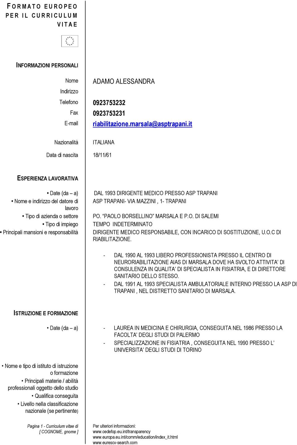 DAL 1993 DIRIGENTE MEDICO PRESSO ASP TRAPANI ASP TRAPANI- VIA MAZZINI, 1- TRAPANI PO. PAOLO BORSELLINO MARSALA E P.O. DI SALEMI TEMPO INDETERMINATO DIRIGENTE MEDICO RESPONSABILE, CON INCARICO DI SOSTITUZIONE, U.