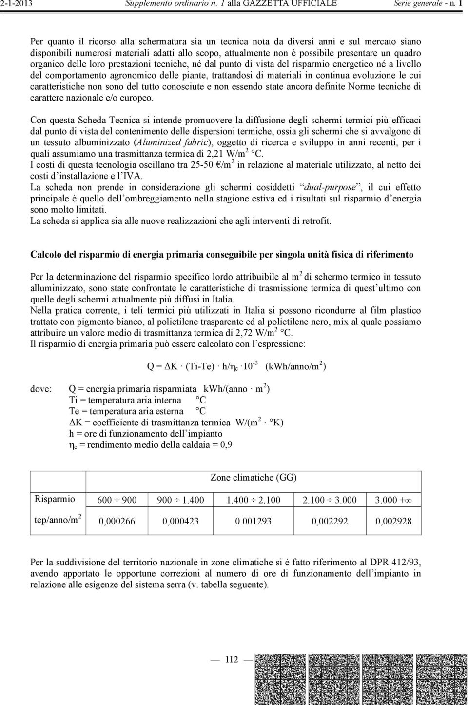 caratteristiche non sono del tutto conosciute e non essendo state ancora definite Norme tecniche di carattere nazionale e/o europeo.