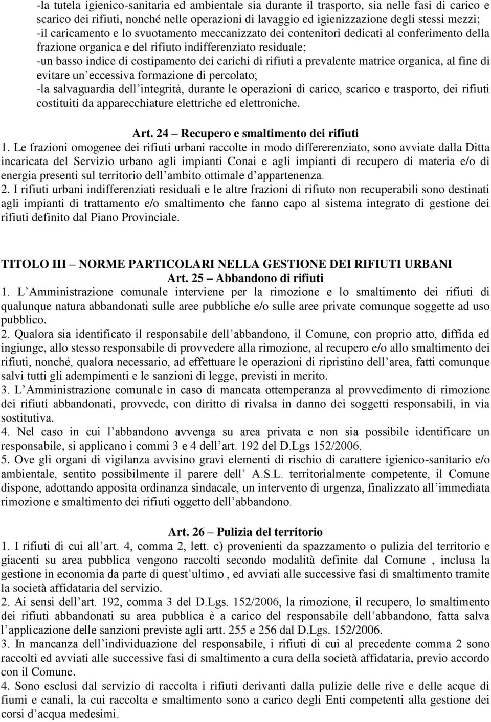 rifiuti a prevalente matrice organica, al fine di evitare un eccessiva formazione di percolato; -la salvaguardia dell integrità, durante le operazioni di carico, scarico e trasporto, dei rifiuti