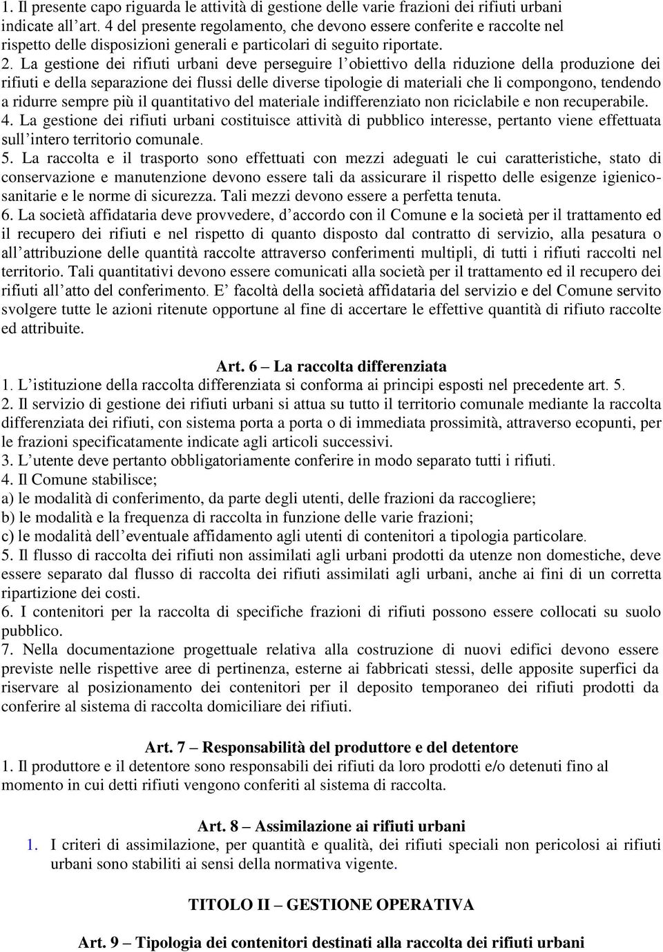 La gestione dei rifiuti urbani deve perseguire l obiettivo della riduzione della produzione dei rifiuti e della separazione dei flussi delle diverse tipologie di materiali che li compongono, tendendo