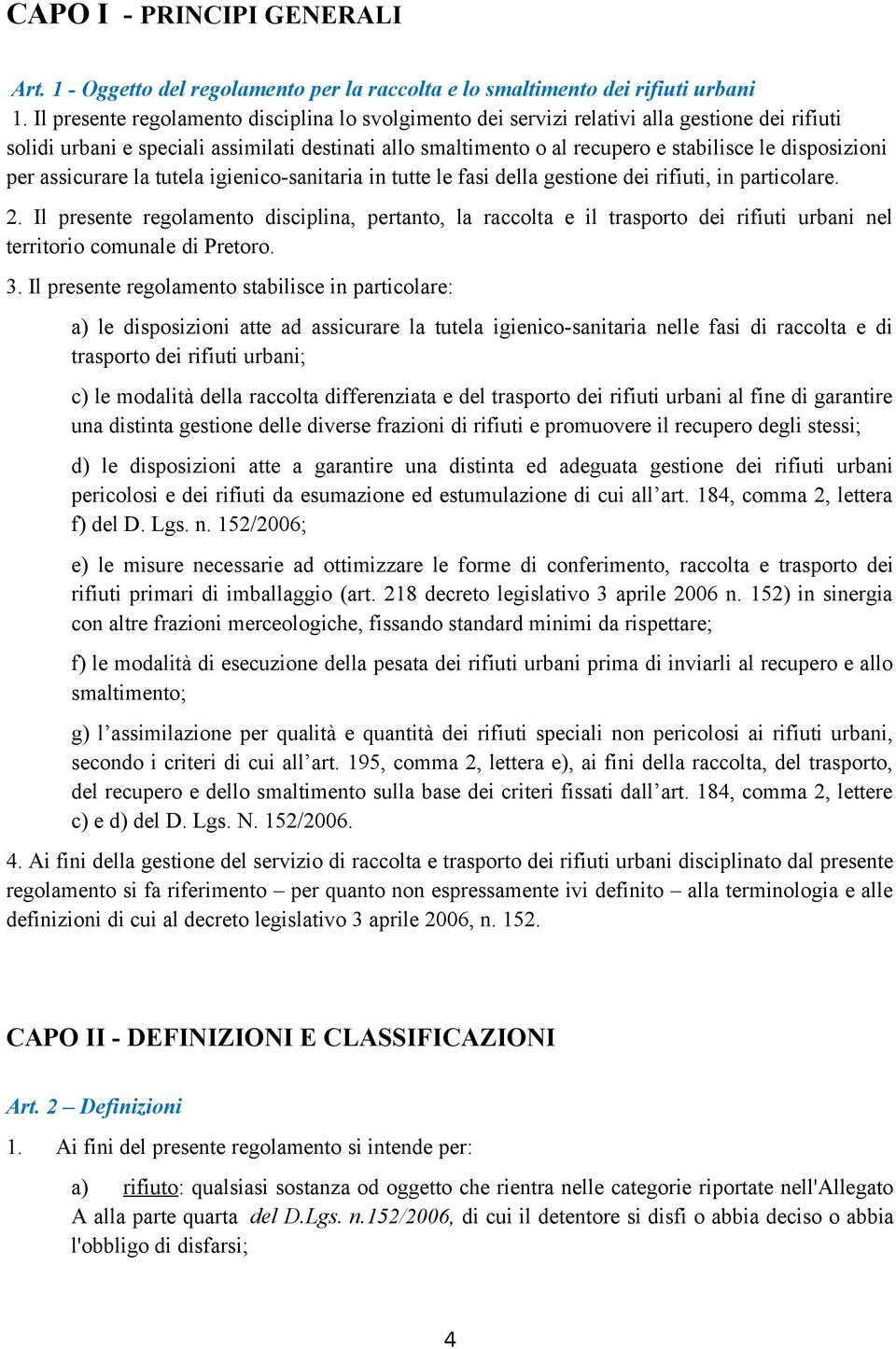 disposizioni per assicurare la tutela igienico-sanitaria in tutte le fasi della gestione dei rifiuti, in particolare. 2.