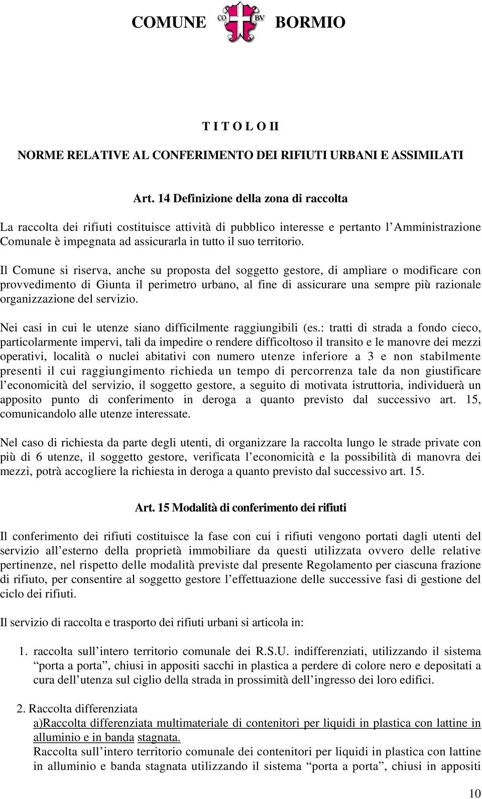 Il Comune si riserva, anche su proposta del soggetto gestore, di ampliare o modificare con provvedimento di Giunta il perimetro urbano, al fine di assicurare una sempre più razionale organizzazione