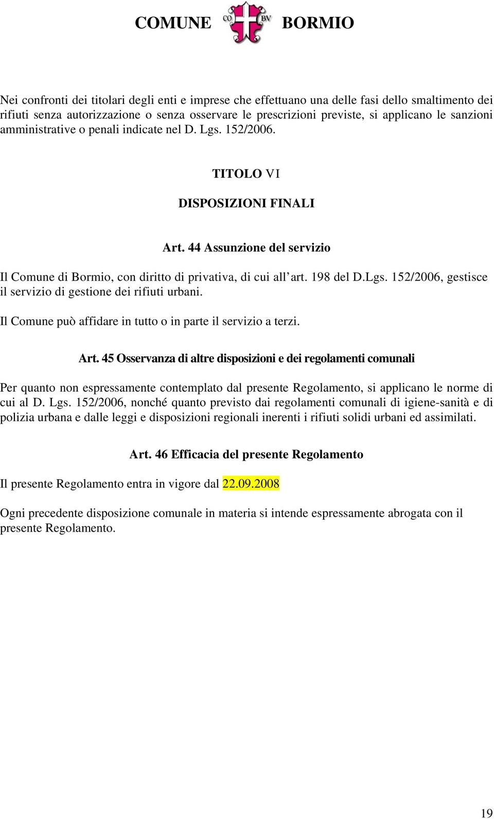 Il Comune può affidare in tutto o in parte il servizio a terzi. Art.