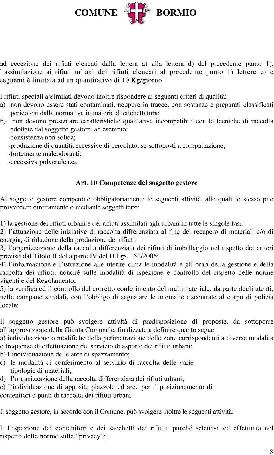 sostanze e preparati classificati pericolosi dalla normativa in materia di etichettatura; b) non devono presentare caratteristiche qualitative incompatibili con le tecniche di raccolta adottate dal