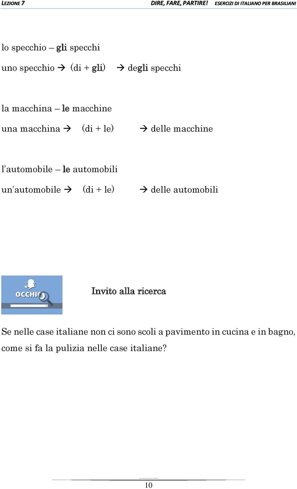 automobile (di + le) delle automobili Invito alla ricerca Se nelle case italiane