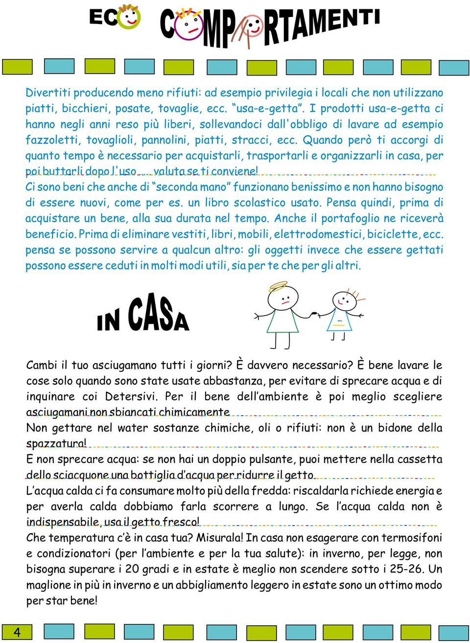 ci hanno Controlla negli che anni non reso ci siano più dite liberi, d acqua sollevandoci da tubi dall'obbligo o rubinetti. di lavare ad esempio fazzoletti, Ricicla l acqua!