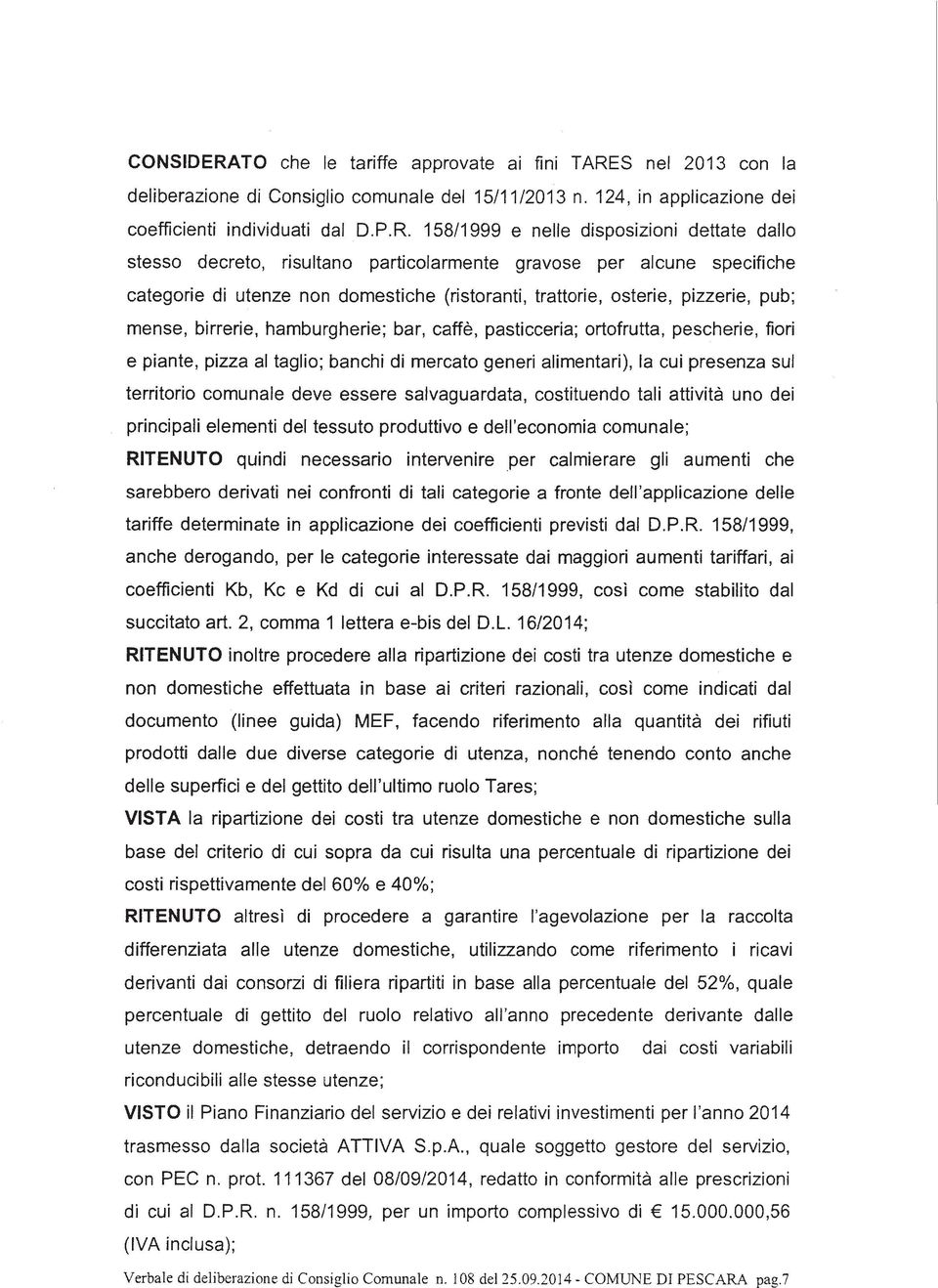 S nel 2013 con la deliberazione di Consiglio comunale del 15/11/2013 n. 124, in applicazione dei coefficienti individuati dal D.P.R.