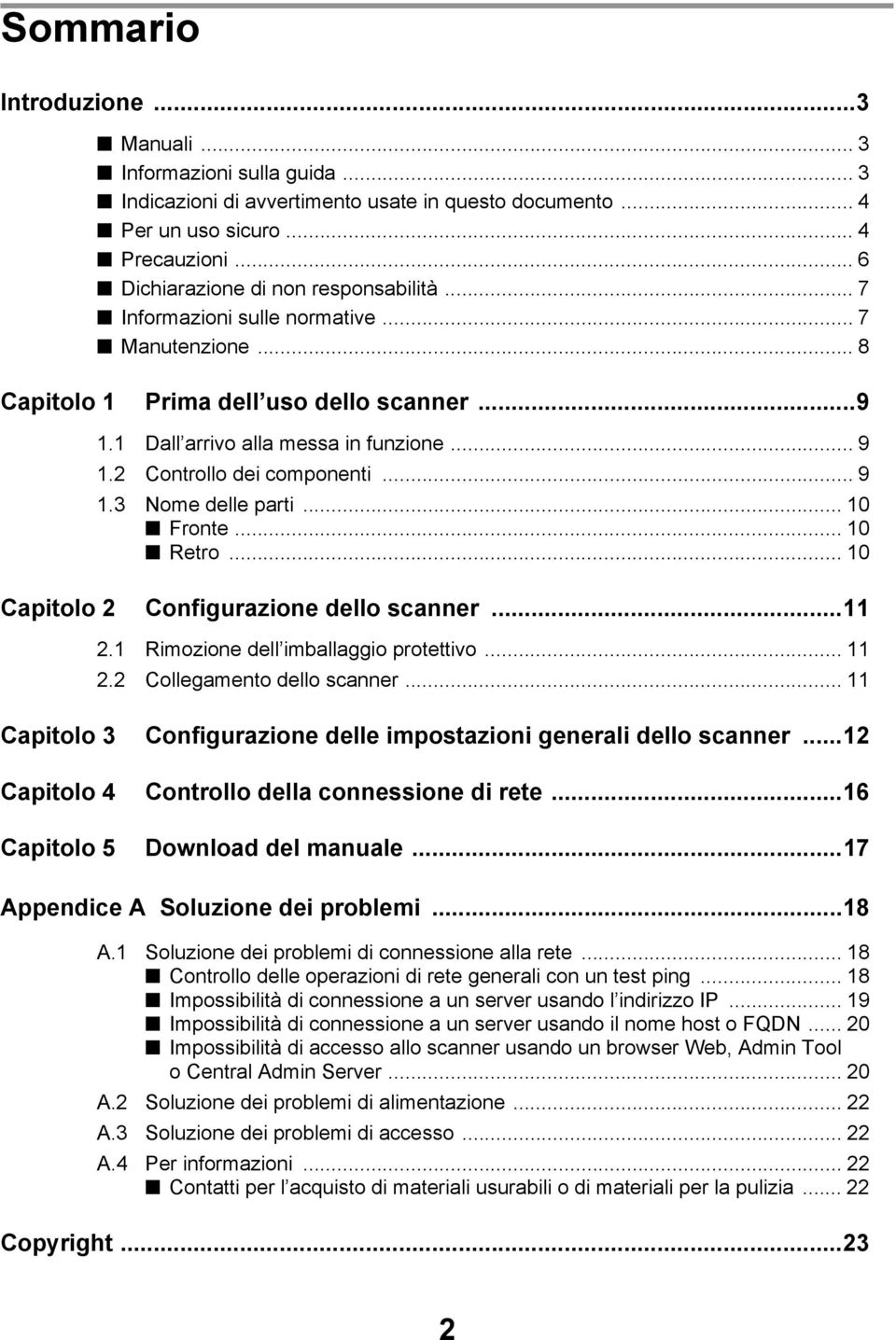 2 Controllo dei componenti... 9 1.3 Nome delle parti... 10 Fronte... 10 Retro... 10 Capitolo 2 Configurazione dello scanner...11 2.1 Rimozione dell imballaggio protettivo... 11 2.