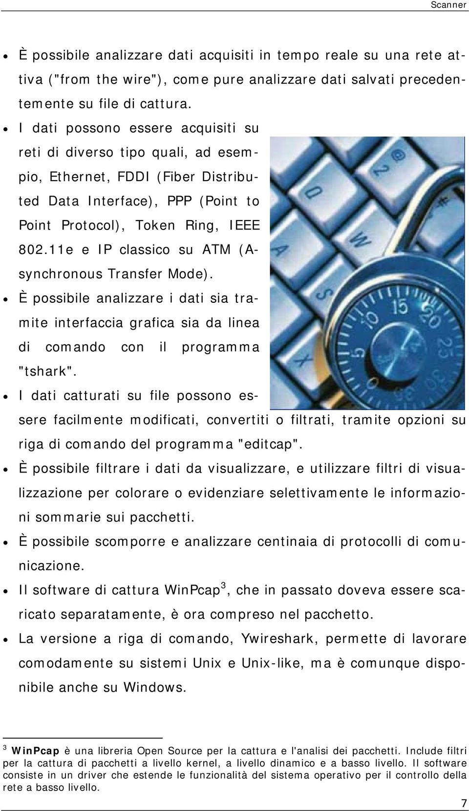 11e e IP classico su ATM (Asynchronous Transfer Mode). È possibile analizzare i dati sia tramite interfaccia grafica sia da linea di comando con il programma "tshark".