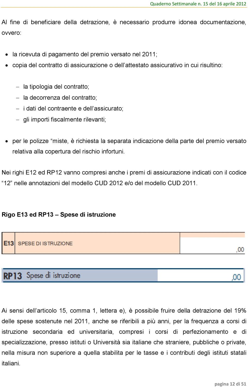 richiesta la separata indicazione della parte del premio versato relativa alla copertura del rischio infortuni.