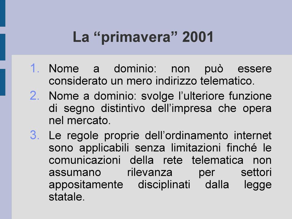 Nome a dominio: svolge l ulteriore funzione di segno distintivo dell impresa che opera nel mercato. 3.