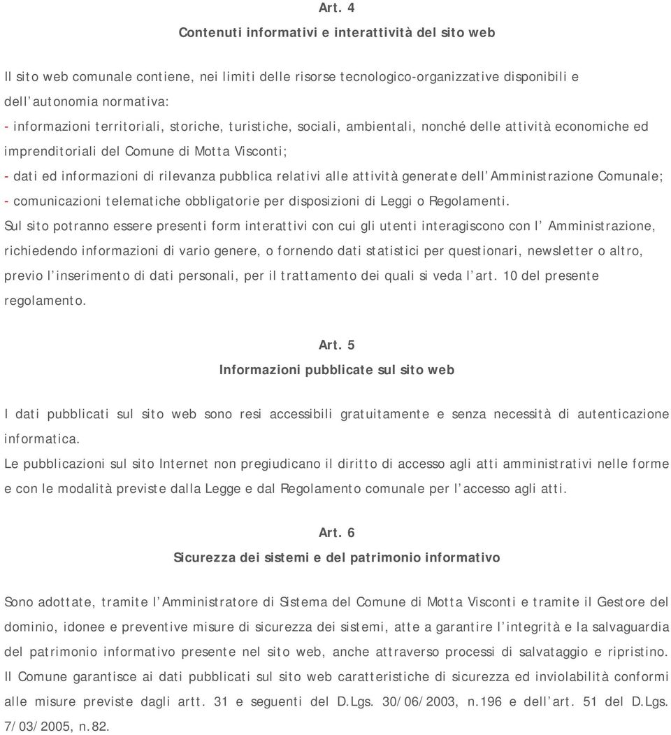 attività generate dell Amministrazione Comunale; - comunicazioni telematiche obbligatorie per disposizioni di Leggi o Regolamenti.