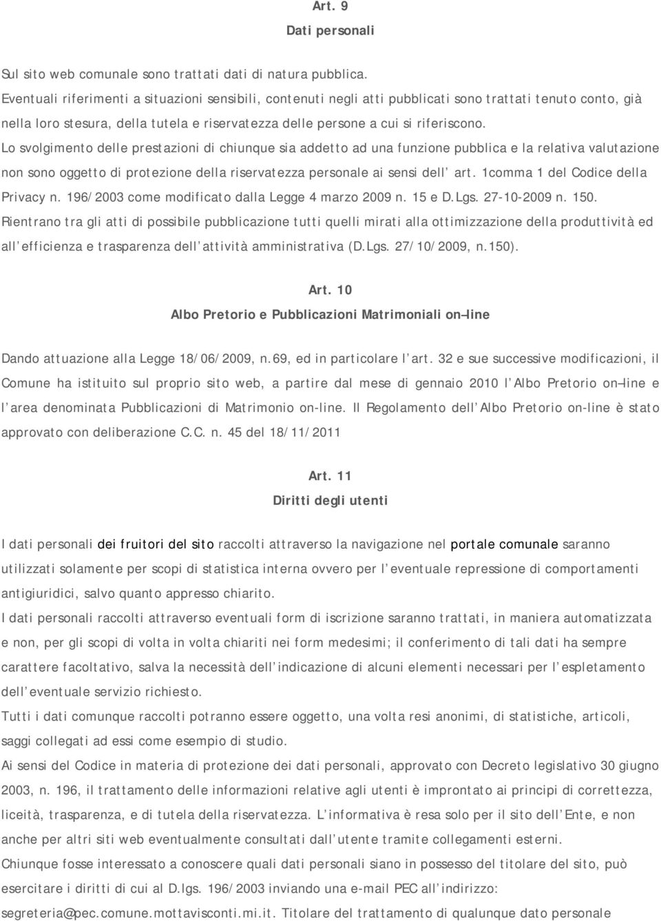 Lo svolgimento delle prestazioni di chiunque sia addetto ad una funzione pubblica e la relativa valutazione non sono oggetto di protezione della riservatezza personale ai sensi dell art.