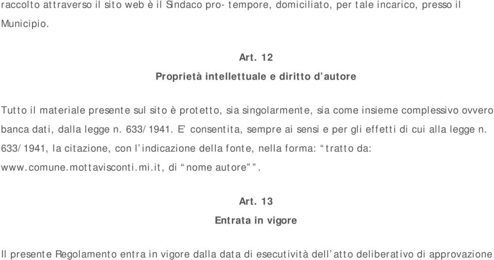 dati, dalla legge n. 633/1941. E consentita, sempre ai sensi e per gli effetti di cui alla legge n.