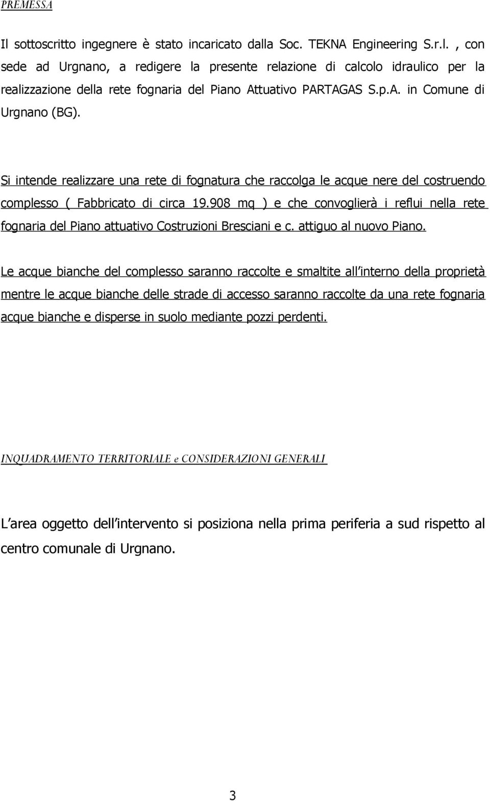 908 mq ) e che convoglierà i reflui nella rete fognaria del Piano attuativo Costruzioni Bresciani e c. attiguo al nuovo Piano.