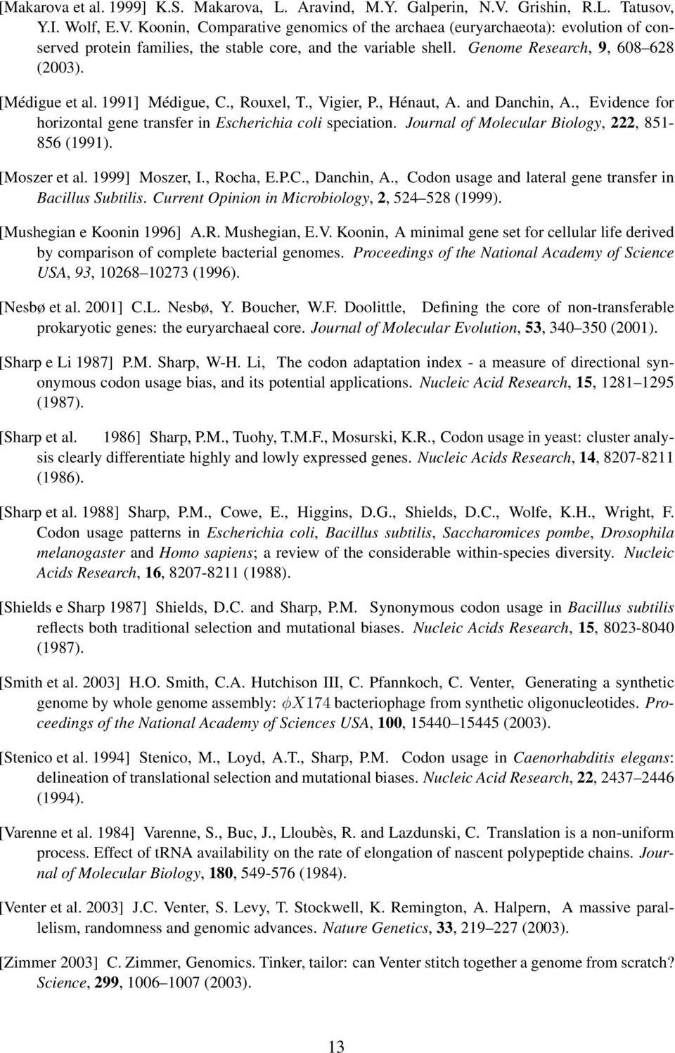 Genome Research, 9, 608 628 (2003). [Médigue et al. 1991] Médigue, C., Rouxel, T., Vigier, P., Hénaut, A. and Danchin, A., Evidence for horizontal gene transfer in Escherichia coli speciation.