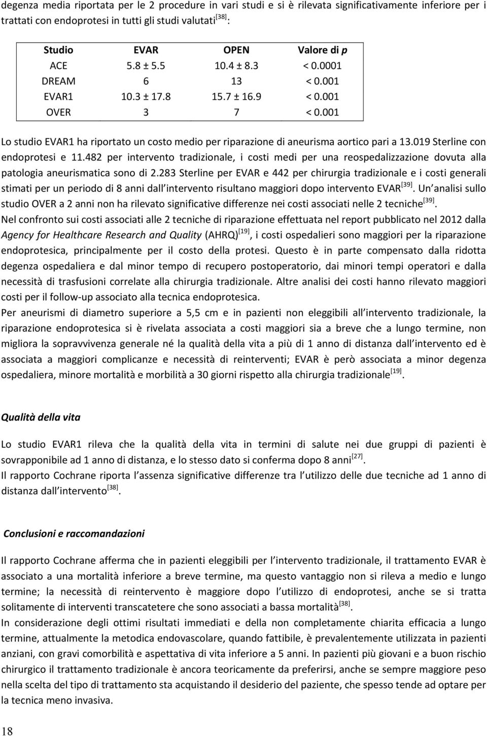 019 Sterline con endoprotesi e 11.482 per intervento tradizionale, i costi medi per una reospedalizzazione dovuta alla patologia aneurismatica sono di 2.