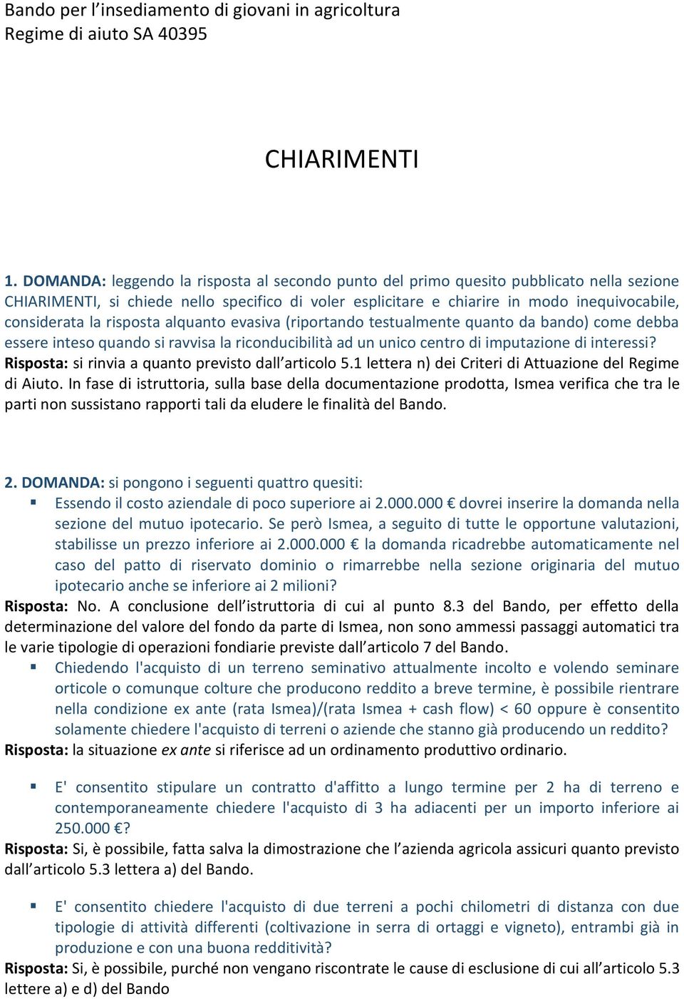 risposta alquanto evasiva (riportando testualmente quanto da bando) come debba essere inteso quando si ravvisa la riconducibilità ad un unico centro di imputazione di interessi?