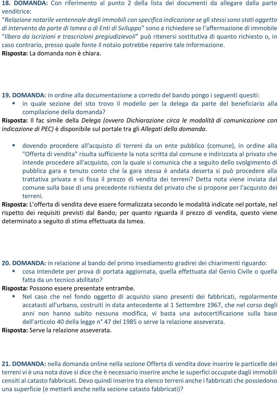 richiesto o, in caso contrario, presso quale fonte il notaio potrebbe reperire tale informazione. Risposta: La domanda non è chiara. 19.