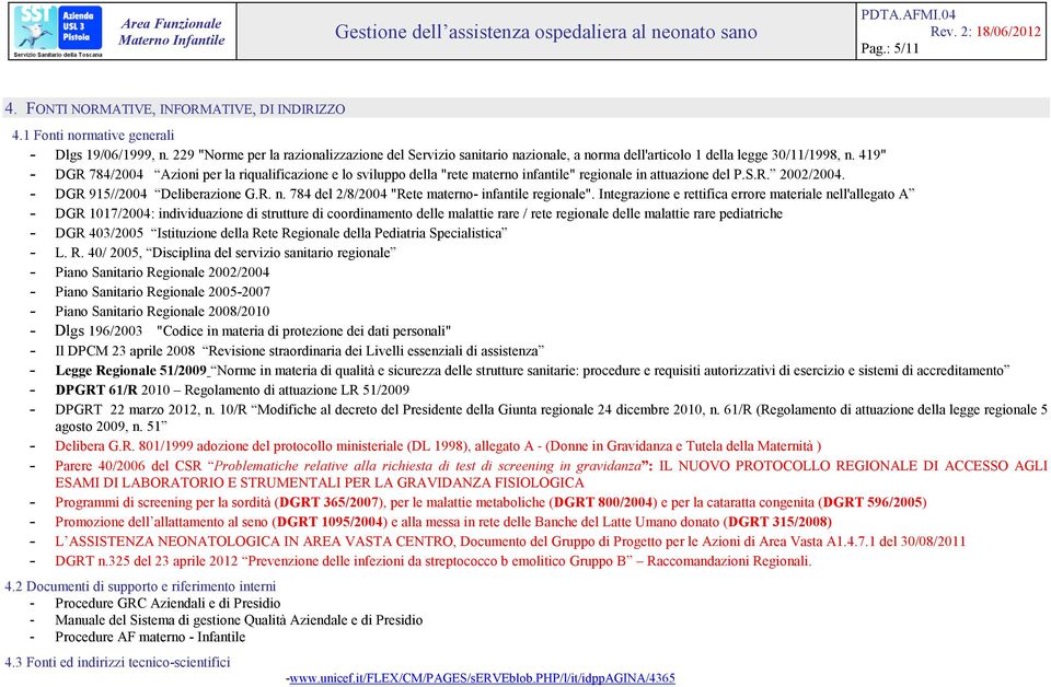 419" - DGR 784/2004 Azioni per la riqualificazione e lo sviluppo della "rete materno infantile" regionale in attuazione del P.S.R. 2002/2004. - DGR 915//2004 Deliberazione G.R. n.