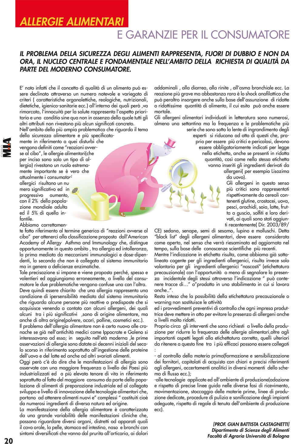 20 E noto infatti che il concetto di qualità di un alimento può essere declinato attraverso un numero notevole e variegato di criteri ( caratteristiche organolettiche, reologiche, nutrizionali,