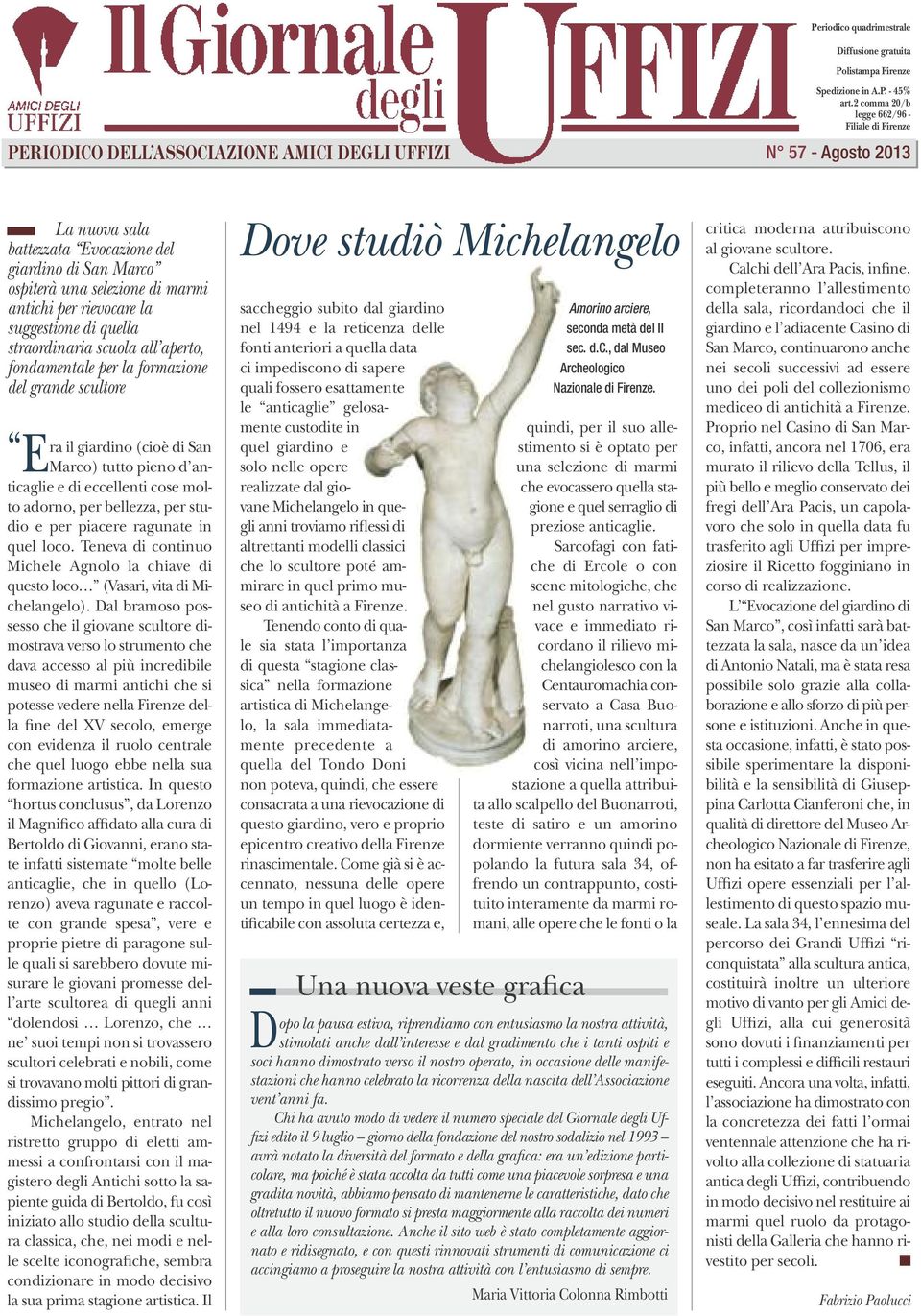 quella straordinaria scuola all aperto, fondamentale per la formazione del grande scultore ra il giardino (cioè di San EMarco) tutto pieno d anticaglie e di eccellenti cose molto adorno, per