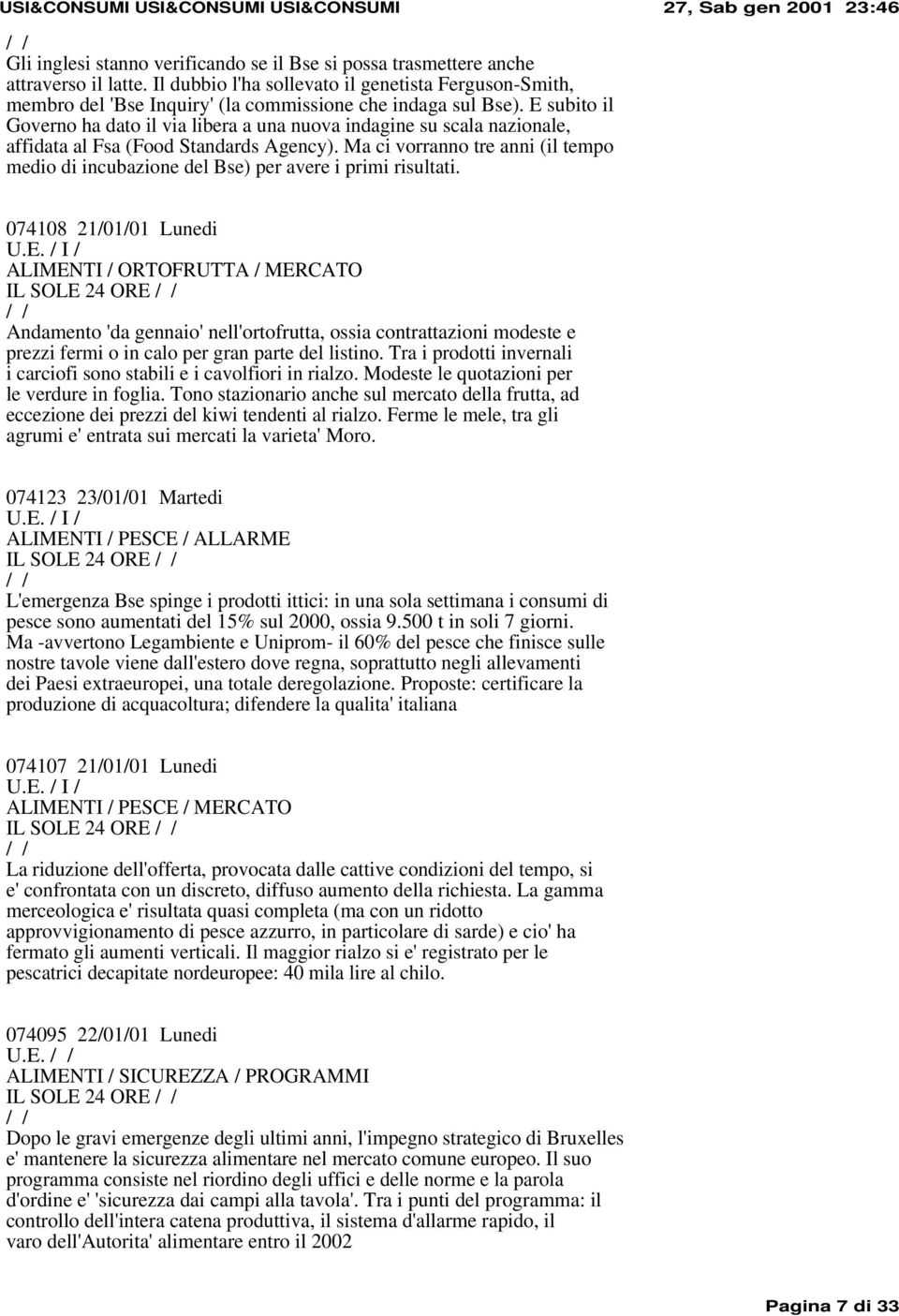 E subito il Governo ha dato il via libera a una nuova indagine su scala nazionale, affidata al Fsa (Food Standards Agency).