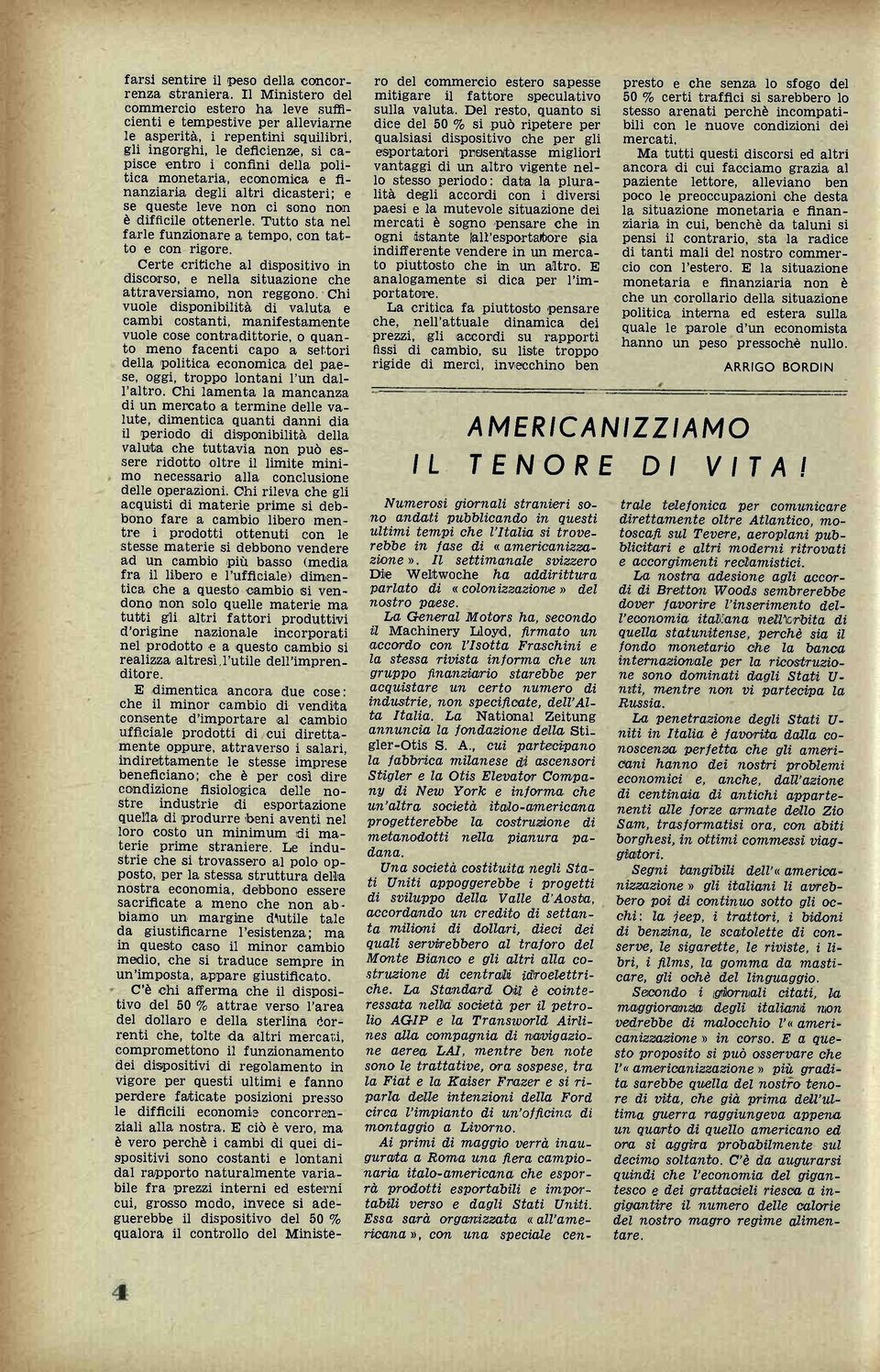 economica e finanziaria degli altri dicasteri; e se queste leve non ci sono non è difficile ottenerle. Tutto sta nel farle funzionare a tempo, con tatto e con rigore.