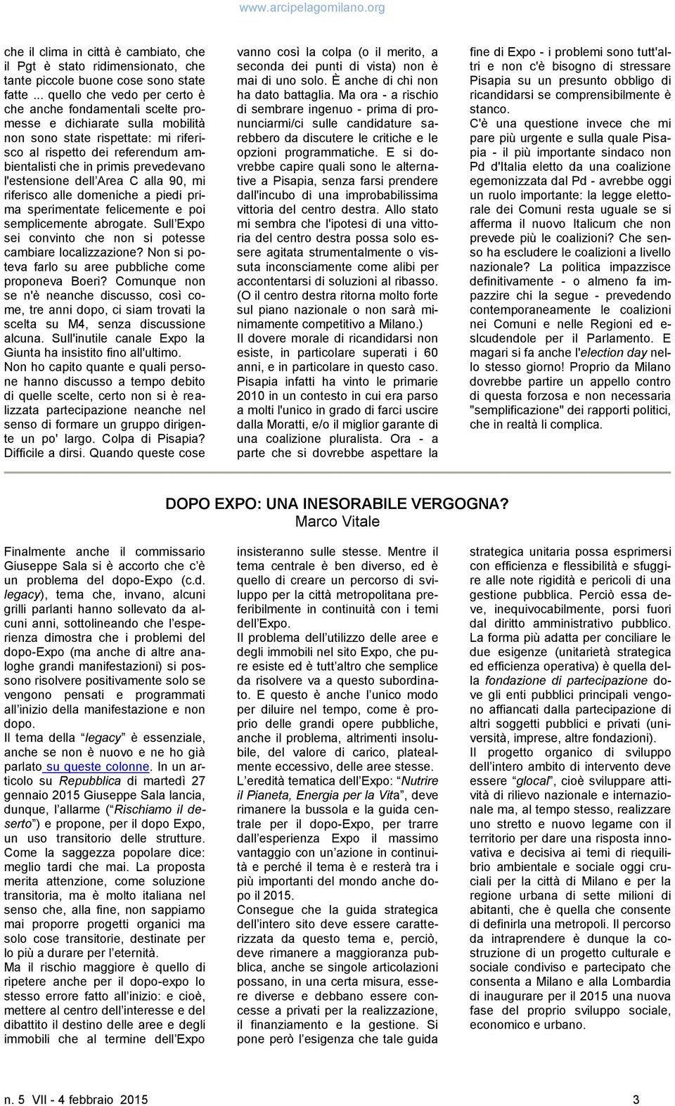 prevedevano l'estensione dell Area C alla 90, mi riferisco alle domeniche a piedi prima sperimentate felicemente e poi semplicemente abrogate.