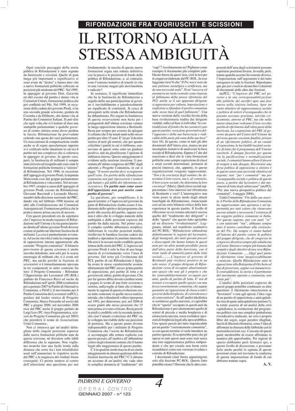 Nel 1995, in appoggio al governo Dini, Garavini ed altri escono dal partito e danno vita ai Comunisti Unitari, formazione politica che poi confluirà nel Pds.