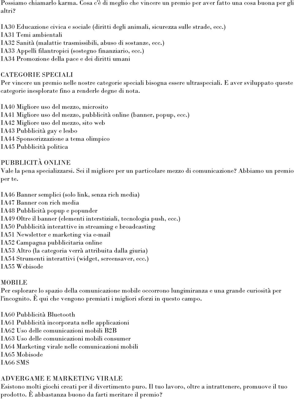 ) IA34 Promozione della pace e dei diritti umani CATEGORIE SPECIALI Per vincere un premio nelle nostre categorie speciali bisogna essere ultraspeciali.
