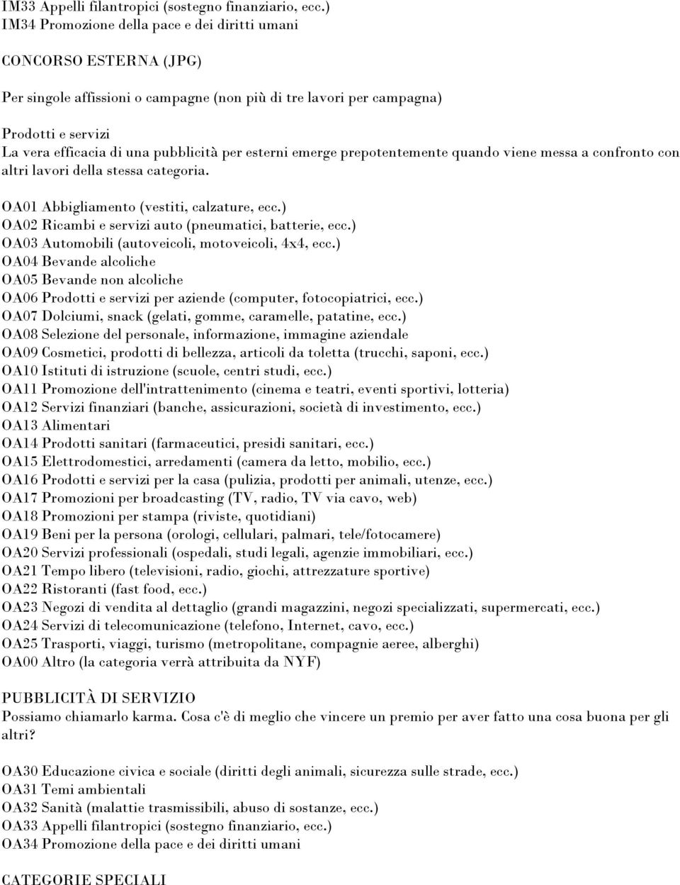 per esterni emerge prepotentemente quando viene messa a confronto con altri lavori della stessa categoria. OA01 Abbigliamento (vestiti, calzature, ecc.