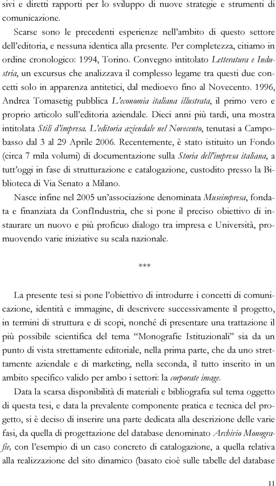 Convegno intitolato Letteratura e Industria, un excursus che analizzava il complesso legame tra questi due concetti solo in apparenza antitetici, dal medioevo fino al Novecento.