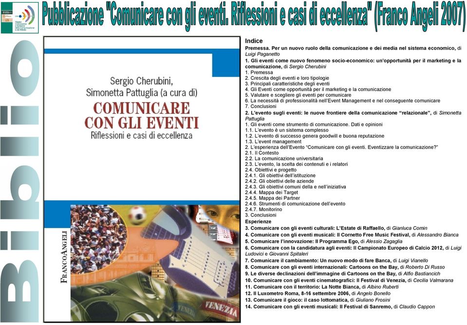 Principali caratteristiche degli eventi 4. Gli Eventi come opportunità per il marketing e la comunicazione 5. Valutare e scegliere gli eventi per comunicare 6.