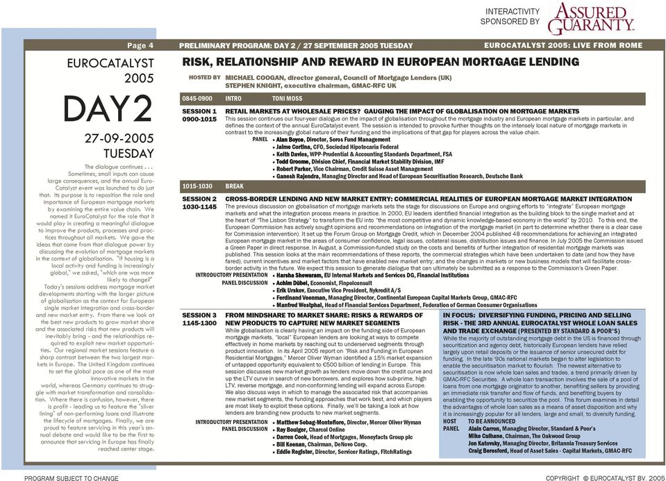 We named it EuroCatalyst for the role that it would play in creating a meaningful dialogue to improve the products, processes and practices throughout all markets.