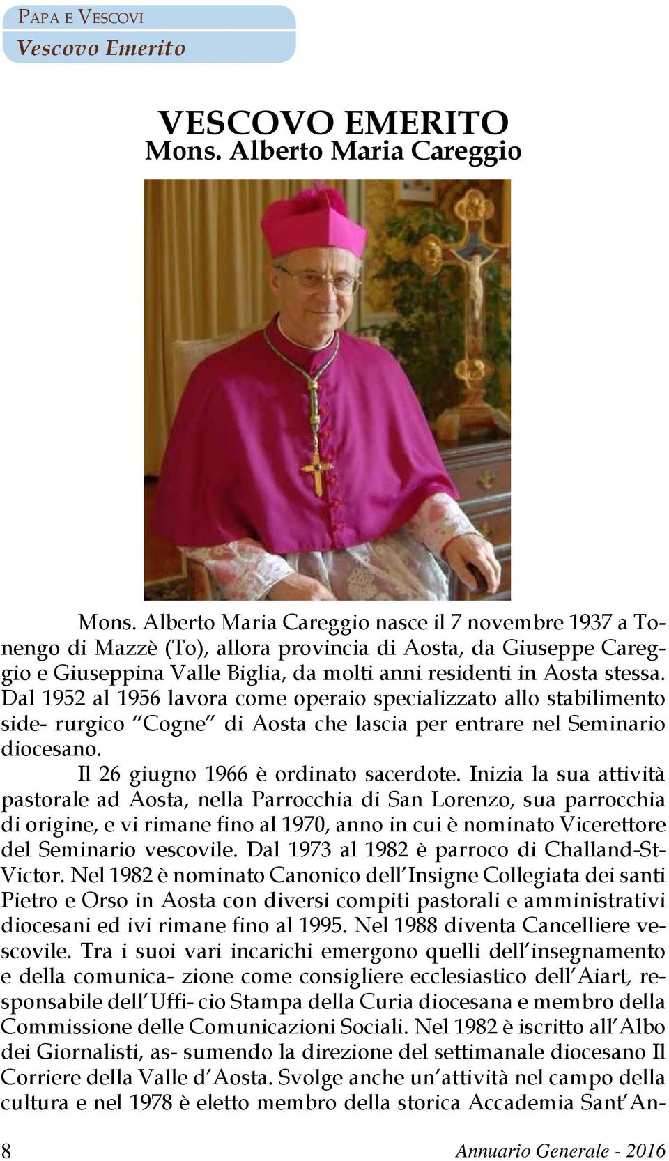 Dal 1952 al 1956 lavora come operaio specializzato allo stabilimento side- rurgico Cogne di Aosta che lascia per entrare nel Seminario diocesano. Il 26 giugno 1966 è ordinato sacerdote.