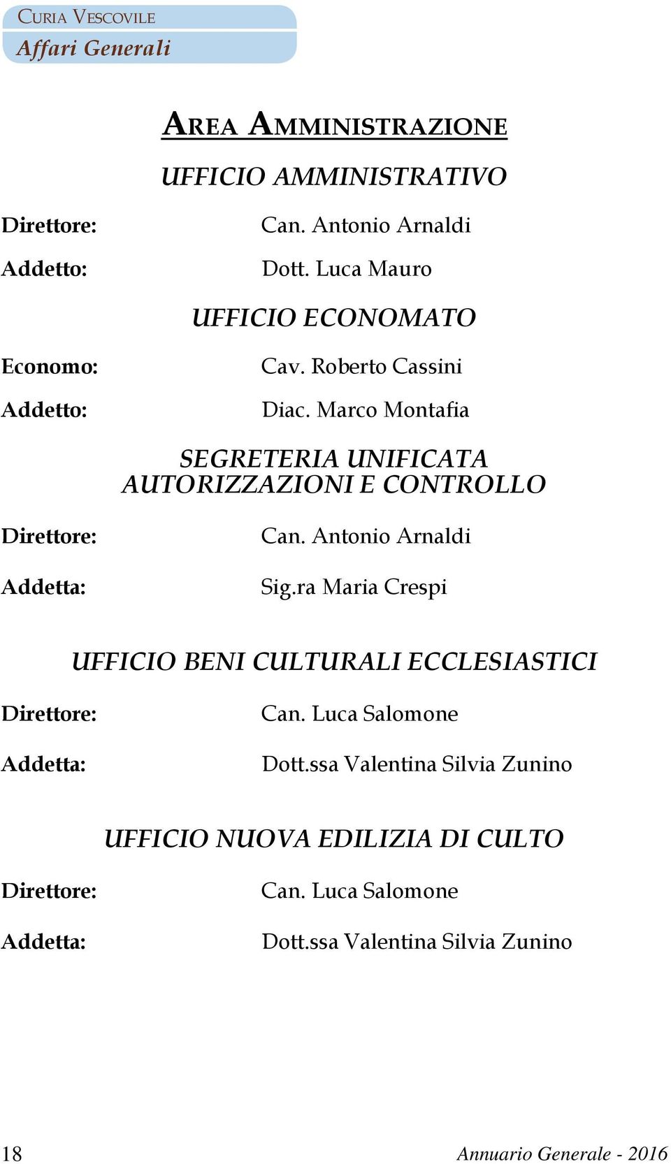 Marco Montafia SEGRETERIA UNIFICATA AUTORIZZAZIONI E CONTROLLO Direttore: Addetta: Can. Antonio Arnaldi Sig.