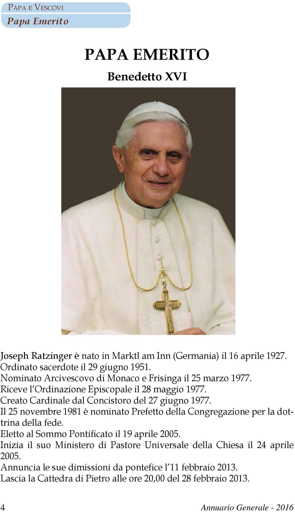 Il 25 novembre 1981 è nominato Prefetto della Congregazione per la dottrina della fede. Eletto al Sommo Pontificato il 19 aprile 2005.