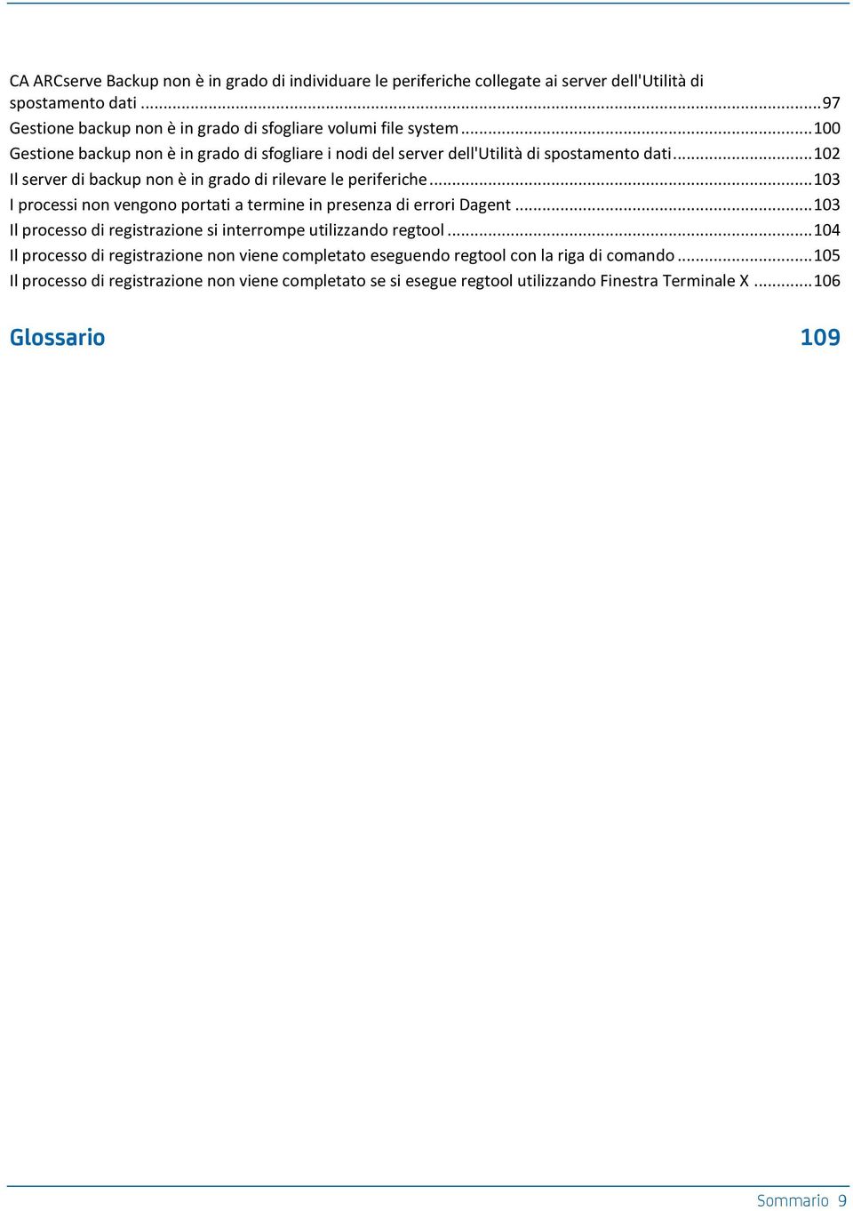 .. 103 I processi non vengono portati a termine in presenza di errori Dagent... 103 Il processo di registrazione si interrompe utilizzando regtool.