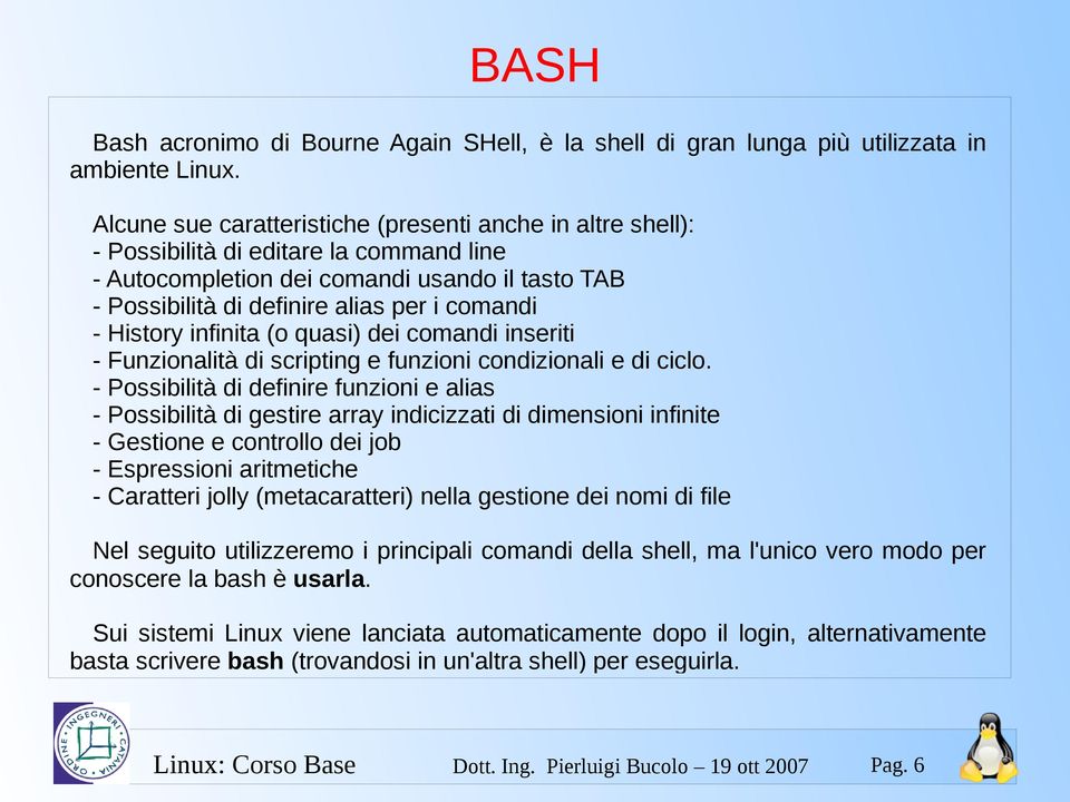 History infinita (o quasi) dei comandi inseriti - Funzionalità di scripting e funzioni condizionali e di ciclo.